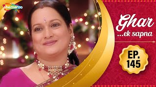 Ghar Ek Sapna - Episode 145 | Kakul Samman Chaudhary | Shemaroo TV