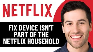 FIX YOUR DEVICE ISN'T PART OF THE NETFLIX HOUSEHOLD FOR THIS ACCOUNT 2025! (EASY FIX)