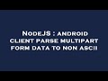 NodeJS : android client parse multipart form data to non ascii