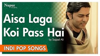 Aisa Laga Koi Pas Hay - Sajjad Ali | Popular Hindi Song | Nupur Audio