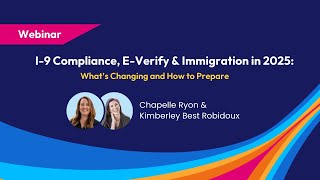 I-9 Compliance, E-Verify & Immigration in 2025: What’s Changing and How to Prepare