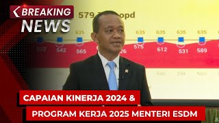 BREAKING NEWS - Konpers Menteri ESDM Bahlil Lahadalia soal Capaian Kinerja 2024 \u0026 Program Kerja 2025