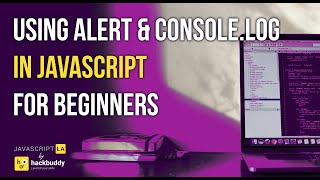 For Beginners: Using Alert & Console.log in JavaScript