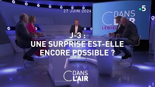 J-3 : une surprise est-elle encore possible ? - #cdanslair du 27.06.2024