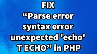 How to fix “Parse error syntax error unexpected 'echo' T ECHO” in PHP