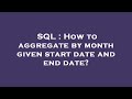 SQL : How to aggregate by month given start date and end date?