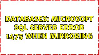 Databases: Microsoft SQL Server Error 1475 when Mirroring