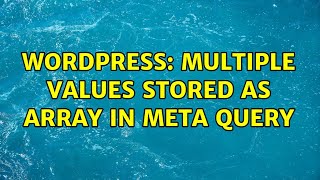Wordpress: Multiple Values stored as array in Meta Query (2 Solutions!!)