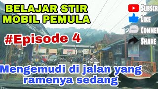 BELAJAR STIR MOBIL PEMULA.:TUTORIAL MENGEMUDI DI JALAN YANG RAMENYA SEDANG