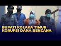 Korupsikan Dana Bencana, Bupati Kolaka Timur Ditahan