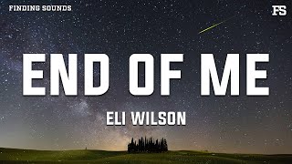 Eli Wilson - End of Me (Lyrics)