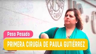 Peso Pesado - Primera cirugía de Paula Gutiérrez  / Mega