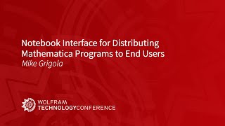 Notebook Interface for Distributing Mathematica Programs to End Users