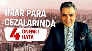 İmar Para Cezalarında Yapılan En Önemli Hatalar