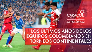 Los últimos años de los equipos colombianos en torneos continentales | Caracol Radio