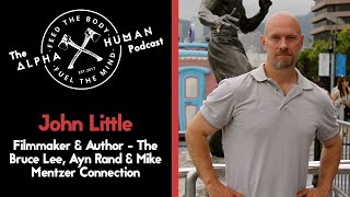 John Little - Filmmaker & Author: The Bruce Lee, Ayn Rand & Mike Mentzer Connection