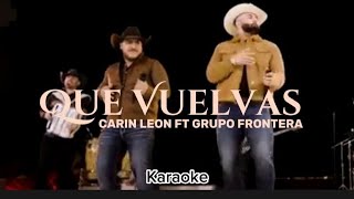 Que Vuelvas - Carin Leon Ft Grupo Frontera (Karaoke) TENDENCIA