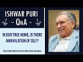 In our true home, is there annihilation of self? | Ishwar Puri QnA