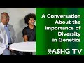 A Conversation About the Importance of Diversity in Genetics