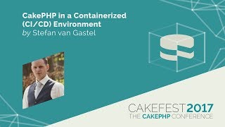 CakePHP in a Containerized (CI/CD) environment - Stefan van Gastel