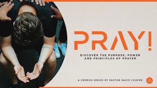 PRAY! - Week 3: How I Pray | PASTOR DAVID COOPER | Mount Paran Church