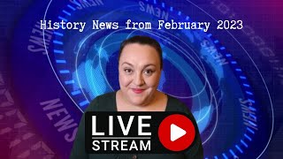 History News from February 2023 pt.2