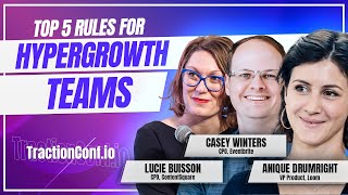 Lucie Buisson, Anique Drumright \u0026 Casey Winters- 5 Rules for Building Hypergrowth Teams