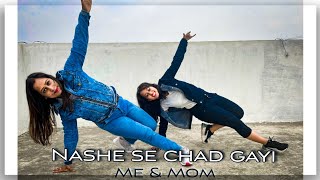 Nashe se Chad Gayi || Dance Cover || Me & Mom || Mom Daughter Dance