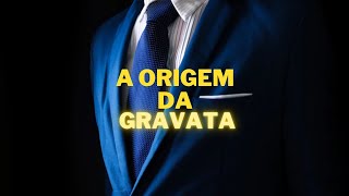 A ORIGEM DA GRAVATA