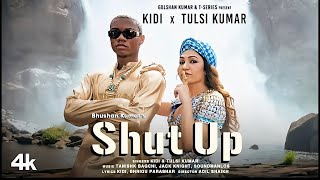 Shut Up | 4K ULTRA Song| KiDi X Tulsi Kumar | Tanishk Bagchi, Bhrigu P   Adil Shaikh | Bhushan Kumar