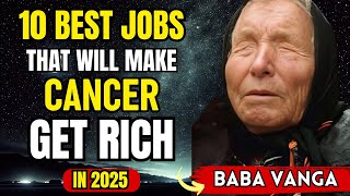 Cancer , Want to Be RICH These 10 Best Jobs to Bring You WEALTH \u0026 PROSPERITY in 2025