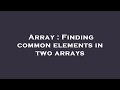 Array : Finding common elements in two arrays