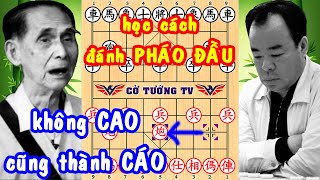 Học Cách Đánh PHÁO ĐẦU Của Ma Kỳ DƯƠNG QUAN LÂN Không Cao Cũng Thành Cáo, Cờ Tướng Hay Để Đời