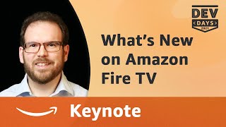 Fire TV Dev Days 2021 Keynote - What's New on Amazon Fire TV