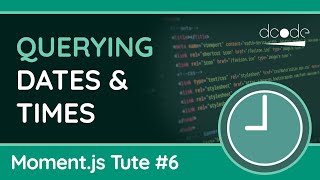 Querying Dates & Times - Moment.js Tutorial #6