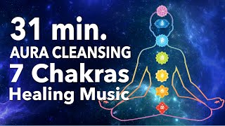 31 min. Aura Cleansing Healing Music | 7 Chakras Healing Meditation Music | Meditation Music