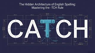 The Hidden Architecture of English Spelling: Mastering the -TCH Rule