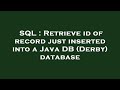 SQL : Retrieve id of record just inserted into a Java DB (Derby) database