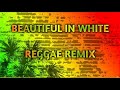 Beautiful In White / Reggae Mix (DJ ARVIN REMIX)