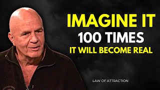 Wayne Dyer - Imagine it 100 times and it will become real! - Law of Attraction
