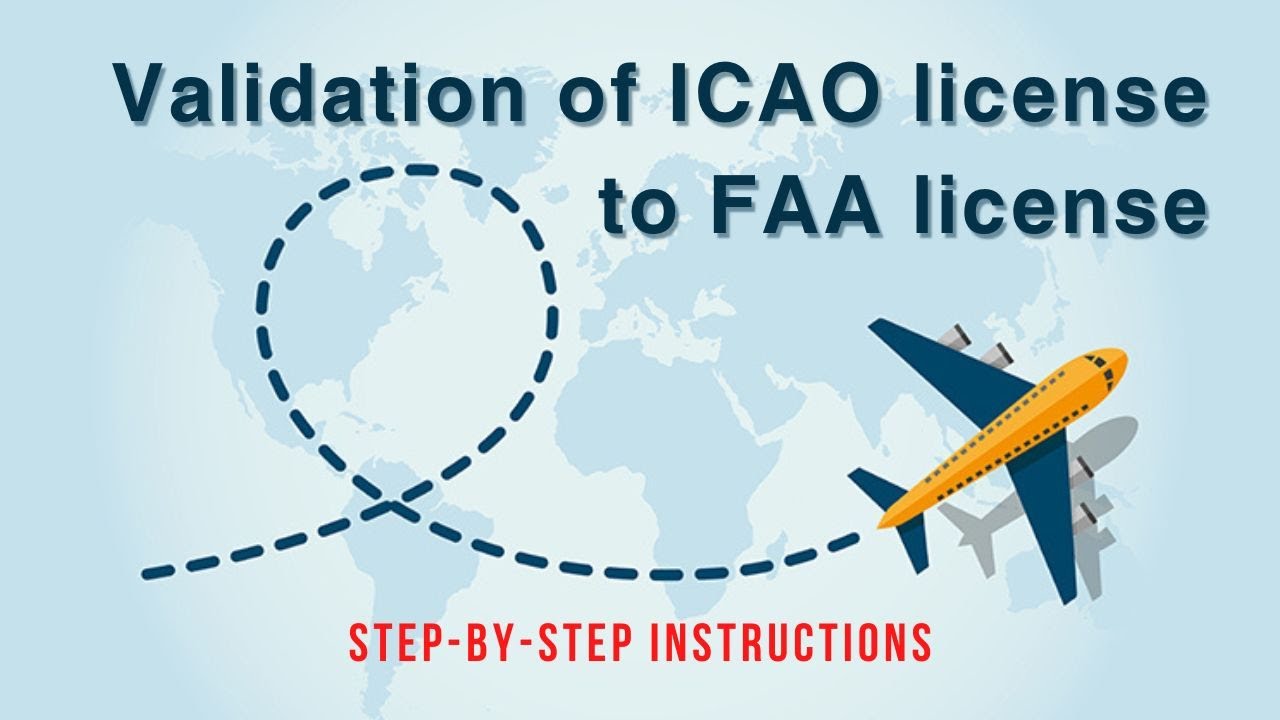 11. Validation Of ICAO License To FAA License: Step-by-step Guidance ...