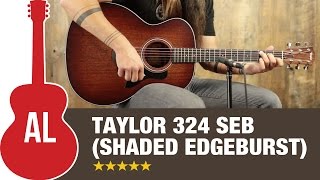 Taylor 324 SEB (Shaded Edgeburst) Review