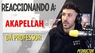 REACCIONANDO A AKAPELLAH - DÁ PROFESSOR - VAYA TEMARRACO!!!! 🔥🔥🔥🔥🔥🔥