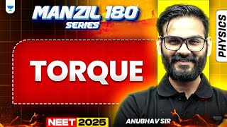 NEET 2025 Physics Manzil 180 Series: Torque | Anubhav Sir