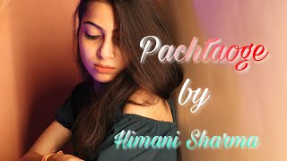 PACHTAOGE (Female Cover) | Himani Sharma | Arijit Singh | Vicky Kaushal, Nora Fatehi | B Praak