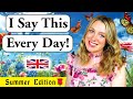 I say this EVERY DAY!! | Summer Edition 🌹 | British Accent (Modern R.P) 🇬🇧