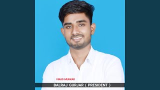 Balraj Gurjar (President)