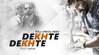 Dekhte Dekhte (Remix) MADJAX | Full Lyrical Video | Bollywood Romantic Songs