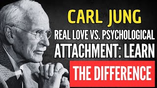 REAL LOVE VS. PSYCHOLOGICAL ATTACHMENT: LEARN THE DIFFERENCE - CARL JUNG