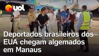 Deportados brasileiros dos EUA chegam algemados em Manaus; veja